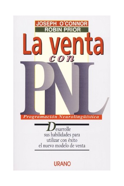La Venta con PNL. Desarrolle sus habilidades para utilizar con éxito el nuevo modelo de venta